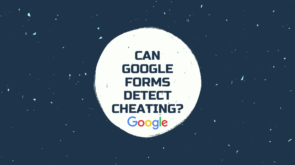 Can google forms detect cheating?